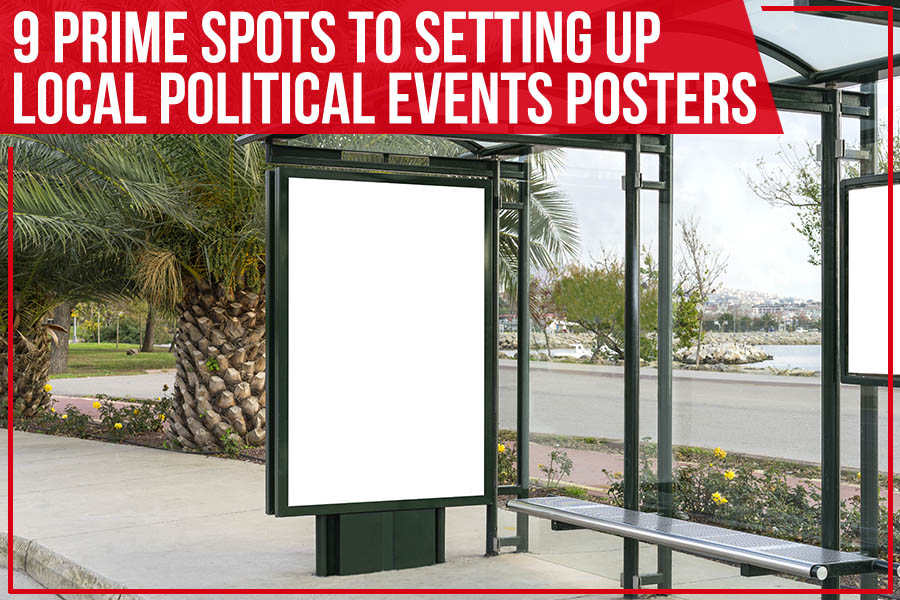 9 Prime Spots to Setting Up Local Political Events Posters